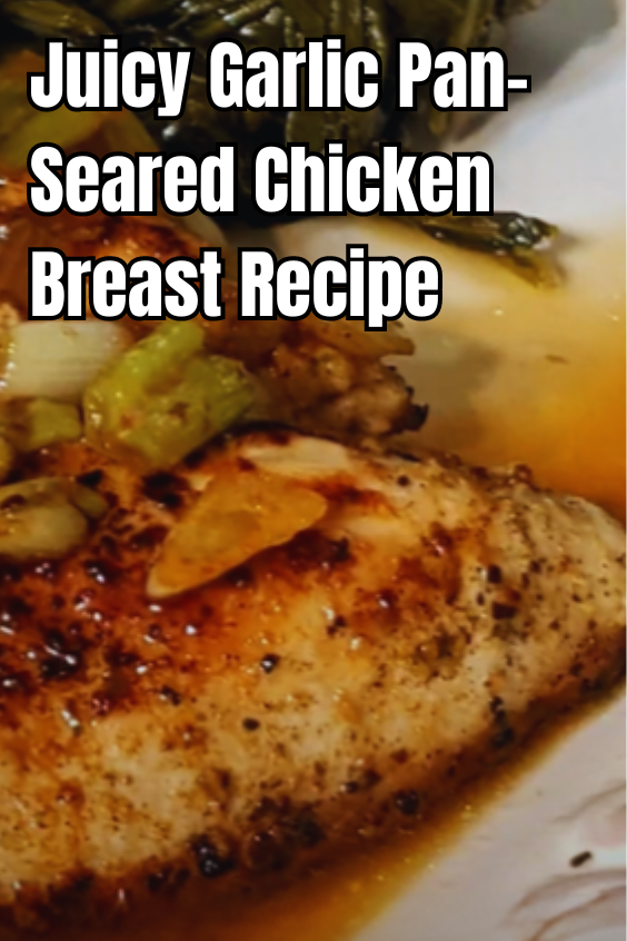 Juicy Garlic Pan-Seared Chicken Breast Recipe